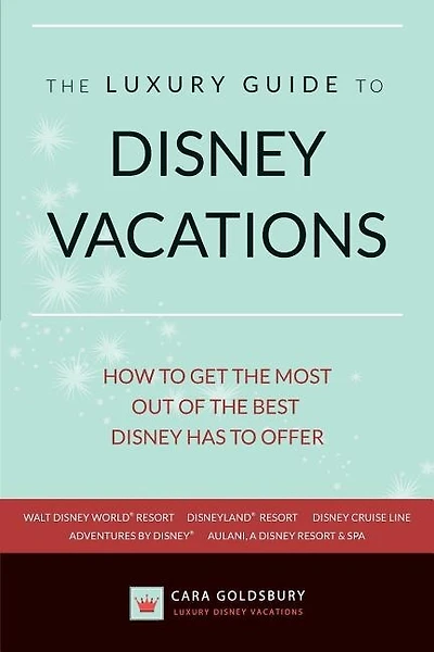 The Luxury Guide to Disney Vacations: How to Get the Most Out of the Best Disney Has to Offer