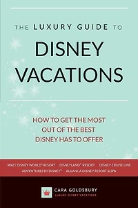 The Luxury Guide to Disney Vacations: How to Get the Most Out of the Best Disney Has to Offer