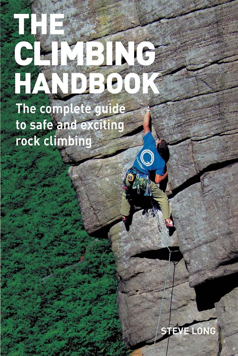 The Climbing Handbook: The Complete Guide To Safe And Exciting Rock Climbing