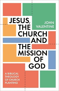 Jesus, the Church and Mission of God: A Biblical Theology Planting