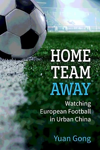 Home Team Away: Watching European Football Urban China