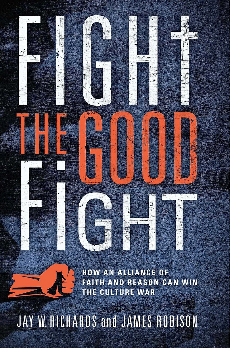 Fight the Good Fight: How an Alliance of Faith and Reason Can Win Culture War