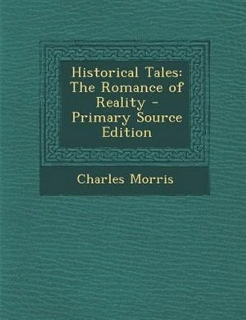 Historical Tales: The Romance of Reality - Primary Source Edition