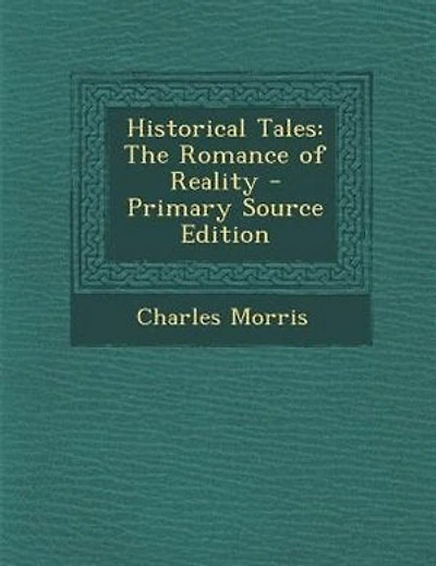 Historical Tales: The Romance of Reality - Primary Source Edition