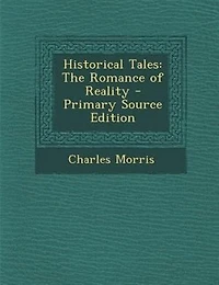 Historical Tales: The Romance of Reality - Primary Source Edition