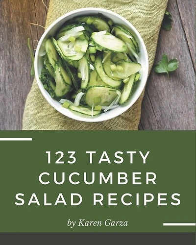 123 Tasty Cucumber Salad Recipes: More Than a Cucumber Salad Cookbook