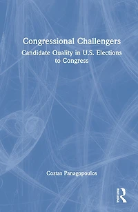 Congressional Challengers: Candidate Quality U.s. Elections To Congress
