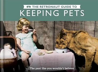 The Retronaut Guide To Keeping Pets: The Past Like You Wouldn't Believe