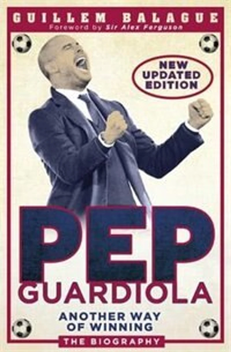 Pep Guardiola: Another Way Of Winning: The Biography