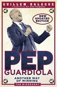 Pep Guardiola: Another Way Of Winning: The Biography
