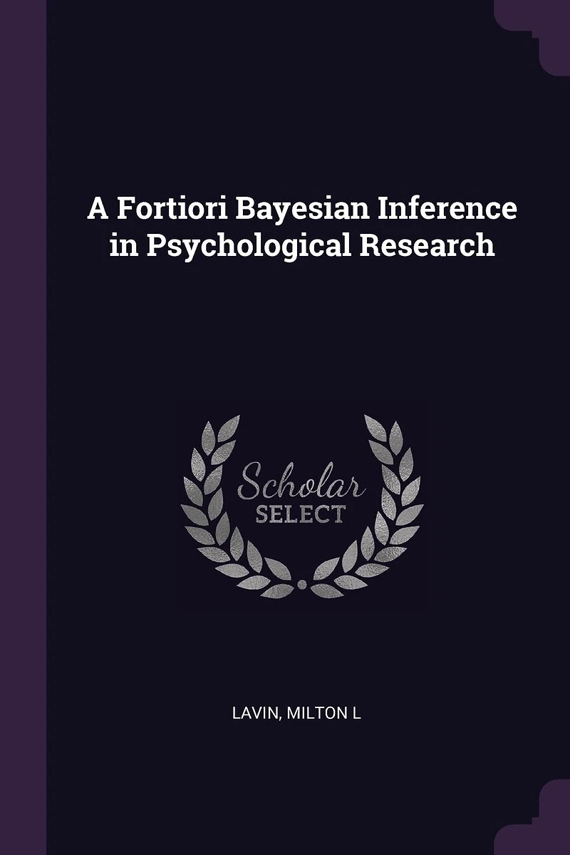 A Fortiori Bayesian Inference Psychological Research (Classic Reprint)