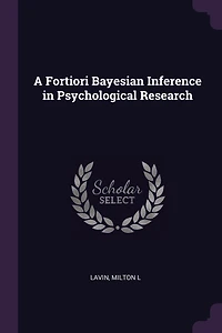 A Fortiori Bayesian Inference Psychological Research (Classic Reprint)