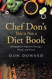 Chef Don's This is Not a Diet Book: Designed to Improve Energy, Mood, and Focus