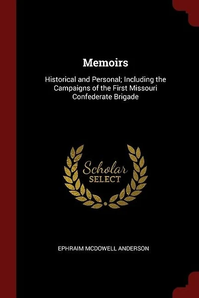 Memoirs: Historical and Personal; Including the Campaigns of the First Missouri Confederate Brigade
