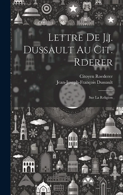 Lettre De J.j. Dussault Au Cit. Rderer: Sur La Religion