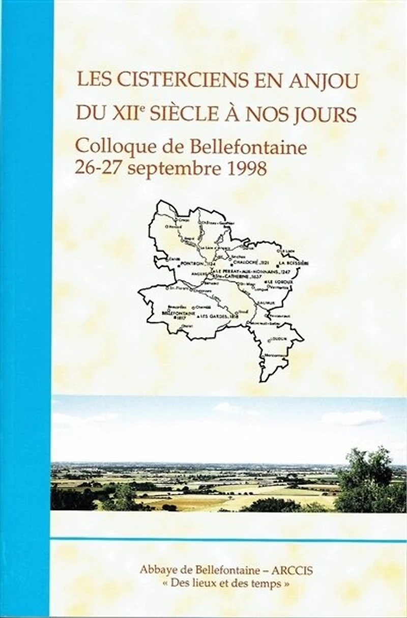 Les cisterciens en Anjou du XIIe siècle à nos jours : colloque de Bellefontaine, 26-27 septembre 1998: colloque de Bellefontaine, 26-27 septembre 1998