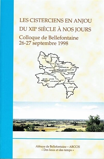Les cisterciens en Anjou du XIIe siècle à nos jours : colloque de Bellefontaine, 26-27 septembre 1998: colloque de Bellefontaine, 26-27 septembre 1998