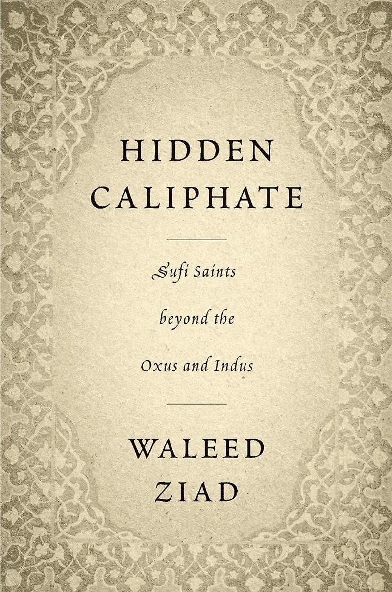 Hidden Caliphate: Sufi Saints Beyond The Oxus And Indus