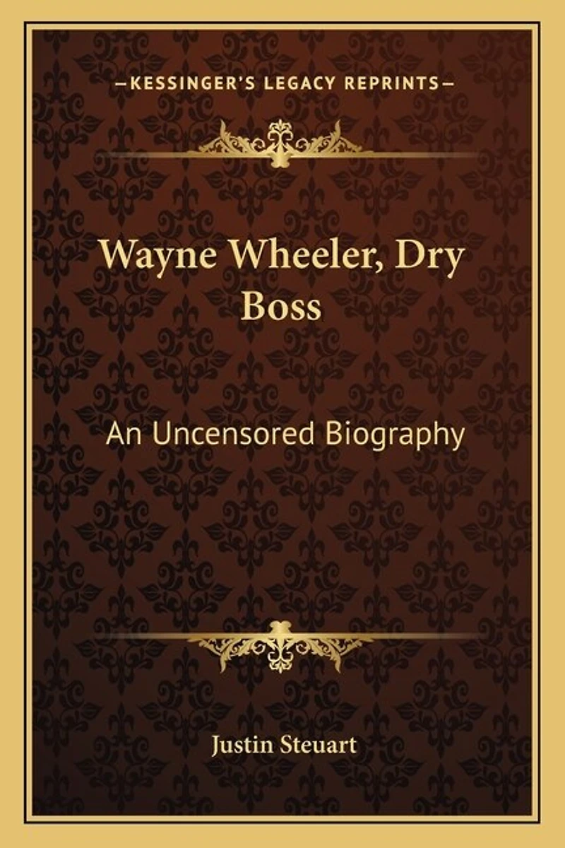 Wayne Wheeler, Dry Boss: An Uncensored Biography