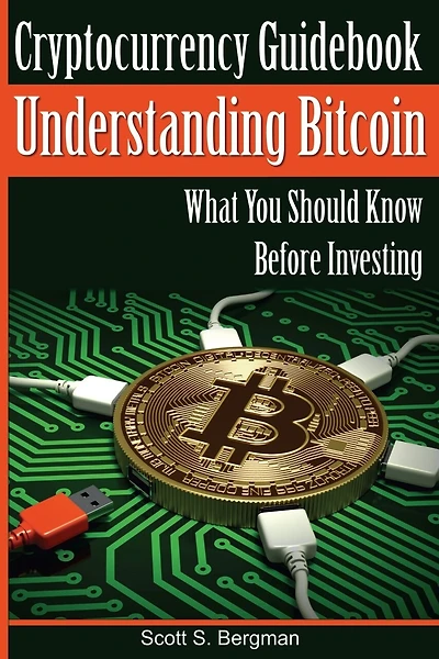 Cryptocurrency Guidebook Understanding Bitcoin: What You Should Know Before Investing