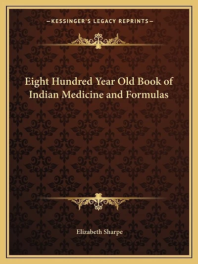 Eight Hundred Year Old Book of Indian Medicine and Formulas