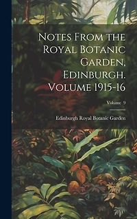 Notes From the Royal Botanic Garden, Edinburgh. Volume 1915-16; Volume 9