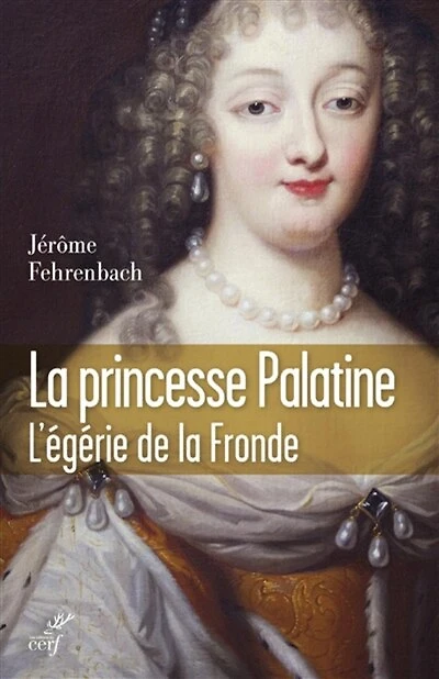 la princesse palatine: l'égérie de Fronde