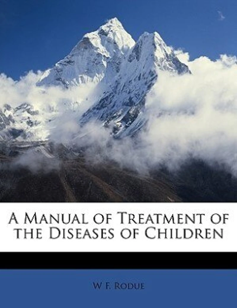 A Manual of Treatment the Diseases Children