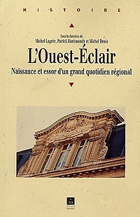 L' Ouest-Eclair: naissance et essor d'un grand quotidien régional, 1899-1933
