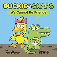 Duckie & Snaps: We Cannot Be Friends