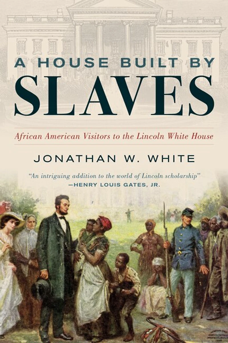 A House Built by Slaves: African American Visitors to the Lincoln White
