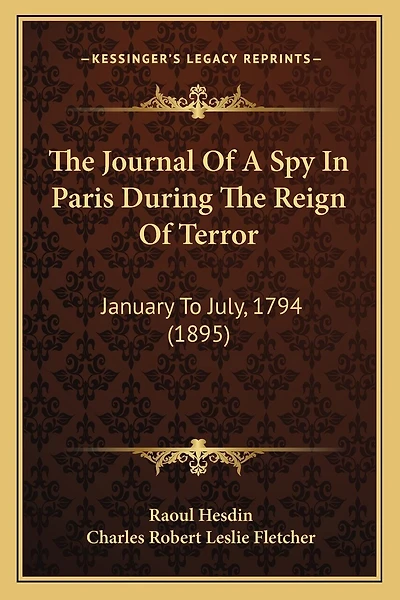 The Journal Of A Spy In Paris During The Reign Of Terror: January To July, 1794 (1895)