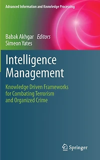 Intelligence Management: Knowledge Driven Frameworks for Combating Terrorism and Organized Crime