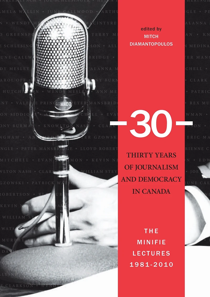 30: Thirty Years of Journalism and Democracy Canada: The Minifie Lectures, 1981-2010