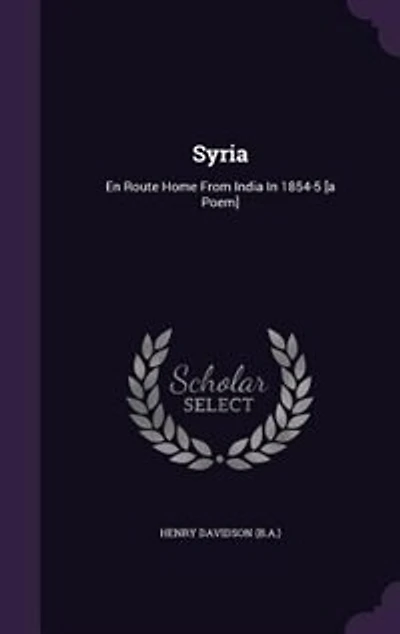 Syria: En Route Home From India 1854-5 [a Poem]