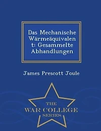 Das Mechanische Wärmeäquivalent: Gesammelte Abhandlungen