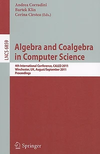 Algebra and Coalgebra in Computer Science: 4th International Conference, CALCO 2011, Winchester, UK, August 30 - September 2, 2011, Proceedings