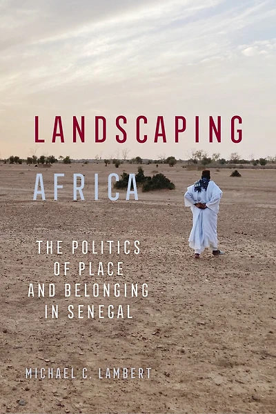 Landscaping Africa: The Politics of Place and Belonging Senegal