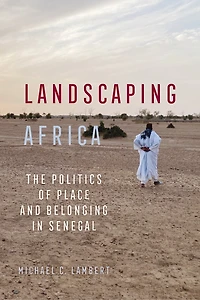Landscaping Africa: The Politics of Place and Belonging Senegal