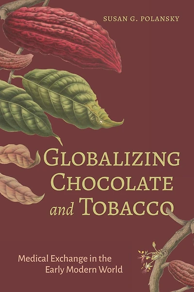 Globalizing Chocolate and Tobacco: Medical Exchange the Early Modern World