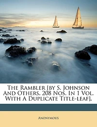 The Rambler [by S. Johnson And Others. 208 Nos. In 1 Vol. With A Duplicate Title-leaf].