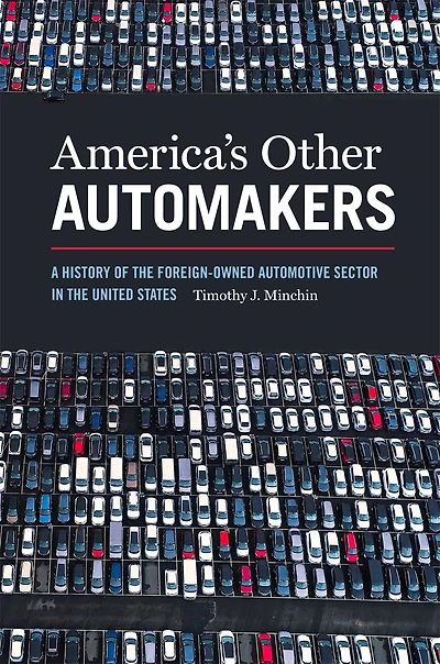 America's Other Automakers: A History Of The Foreign-owned Automotive Sector United States