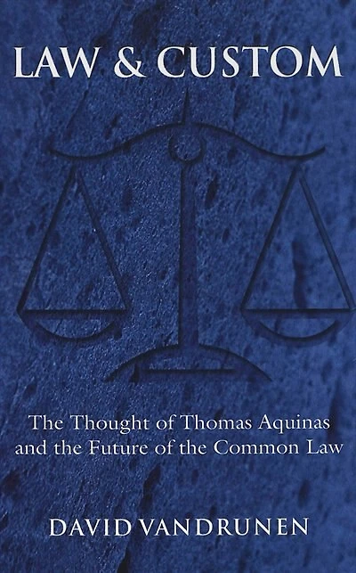 Law And Custom: The Thought Of Thomas Aquinas And The Future Of The Common Law