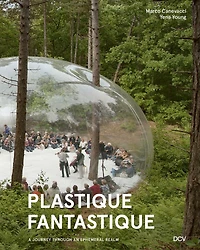 Plastique Fantastique – A Journey through an ephemeral Realm