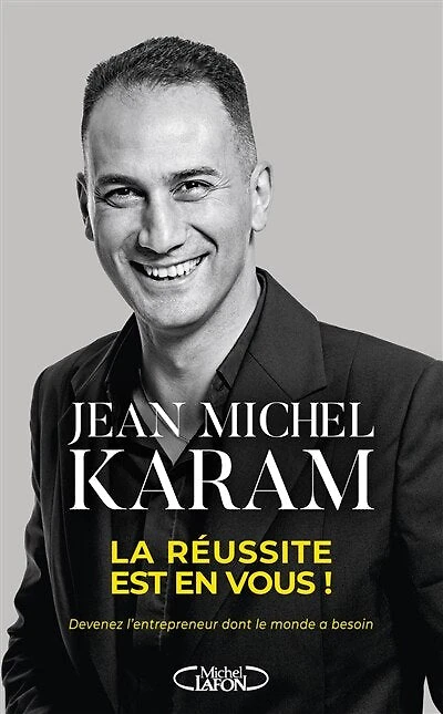 La réussite est en vous !: devenez l'entrepreneur dont le monde a besoin
