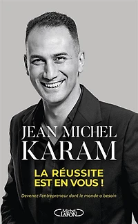 La réussite est en vous !: devenez l'entrepreneur dont le monde a besoin