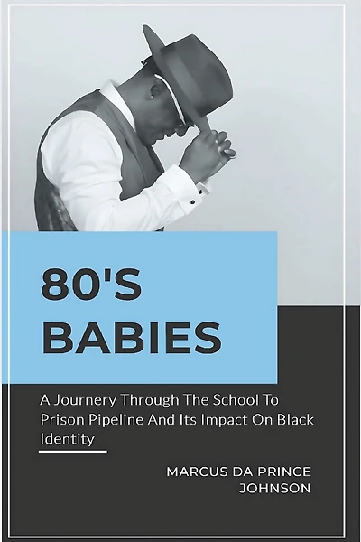 80’s Babies: A journey through the school to prison pipeline and its impact on black ide