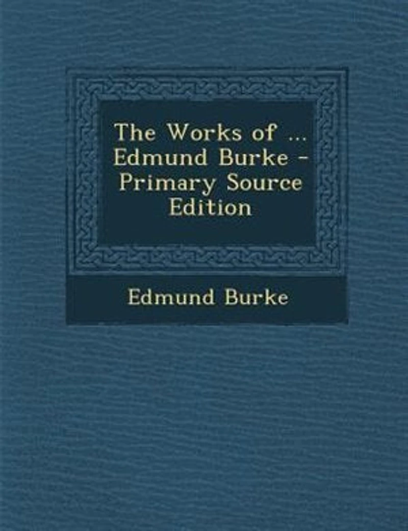 The Works of ... Edmund Burke - Primary Source Edition