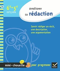 Améliorer sa rédaction 6e-5e, 12-13 ans: savoir rédiger un récit, une description, argumentation
