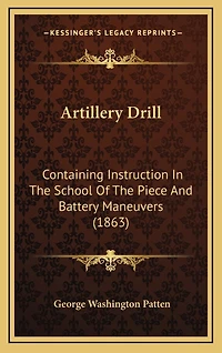 Artillery Drill: Containing Instruction In The School Of The Piece And Battery Maneuvers (1863)